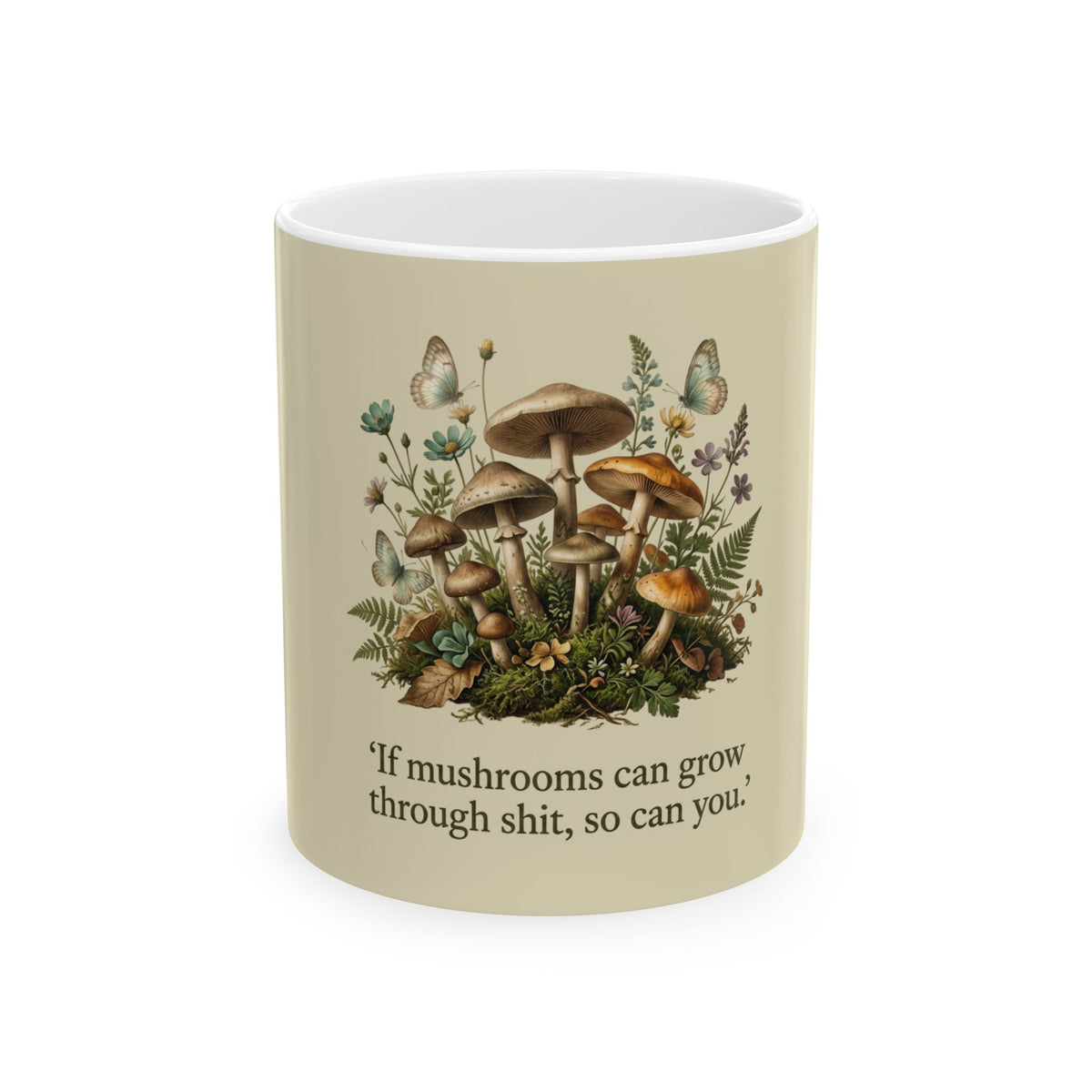 Copy of Inspirational Mushroom Mug — "If mushrooms can grow through shit, so can you" Ceramic Coffee Cup (11oz, 15oz)