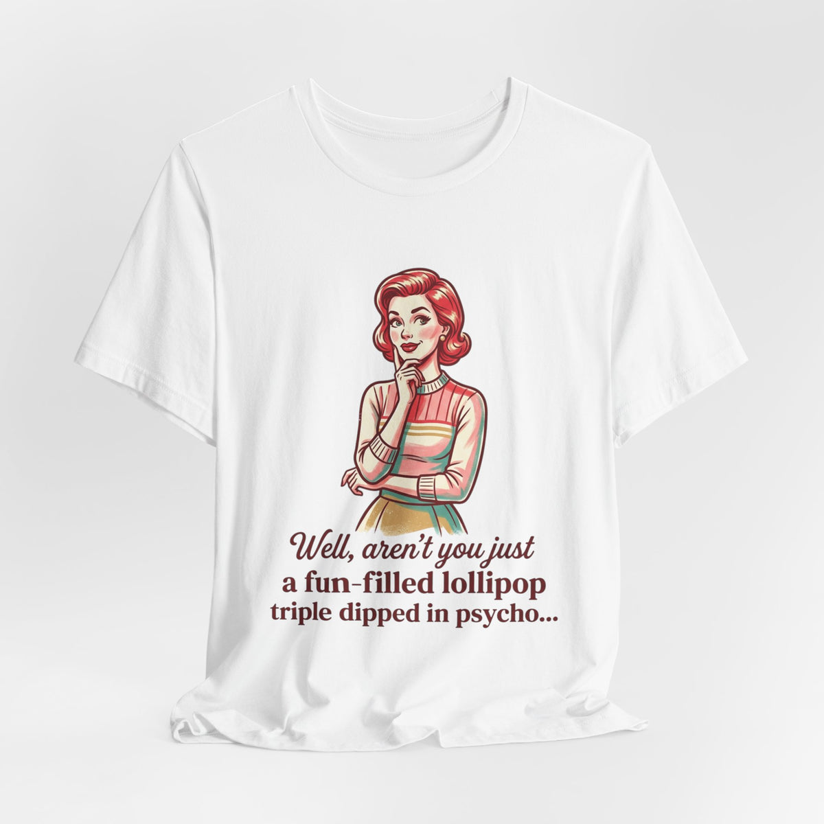 Copy of T-Shirt — Retro Mom Graphic Tee: “Well, aren’t you just a fun-filled lollipop triple dipped in psycho…”