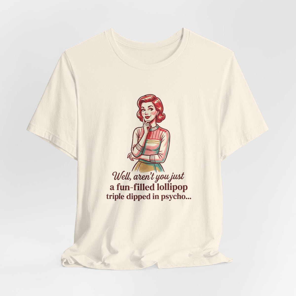 T-Shirt — Retro Mom Graphic Tee: “Well, aren’t you just a fun-filled lollipop triple dipped in psycho…”