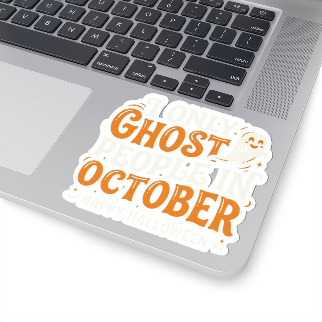 October Ghost Sticker — "I Only Ghost People in October" Halloween Kiss-Cut Decal