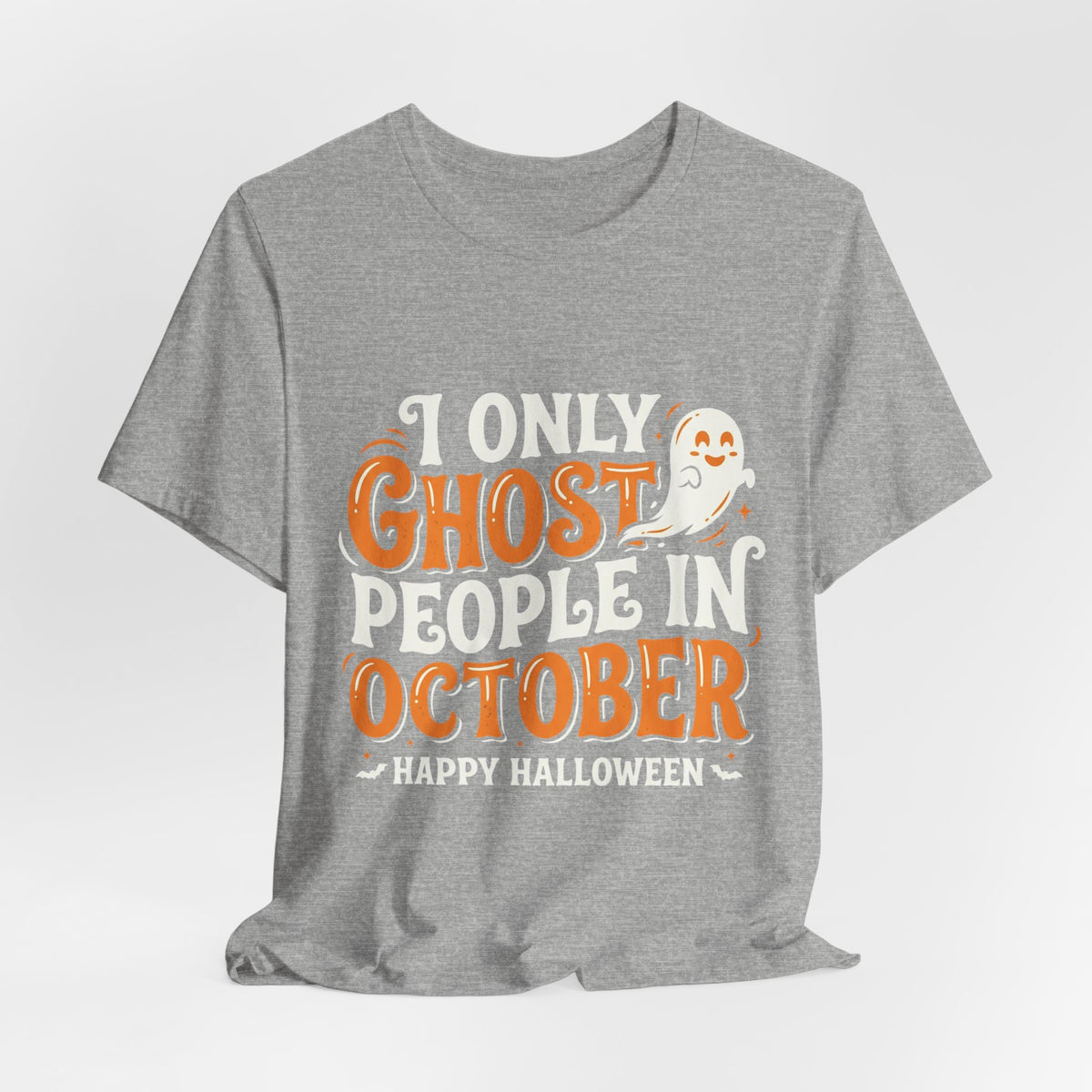 October Ghost T-Shirt – "I Only Ghost People In October" Halloween Tee