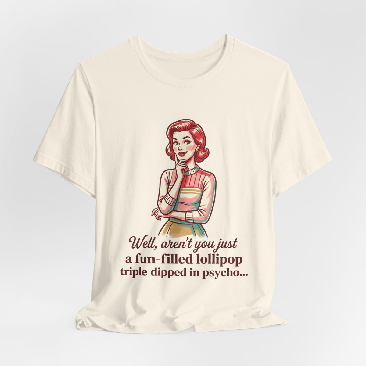 Copy of T-Shirt — Retro Mom Graphic Tee: “Well, aren’t you just a fun-filled lollipop triple dipped in psycho…”