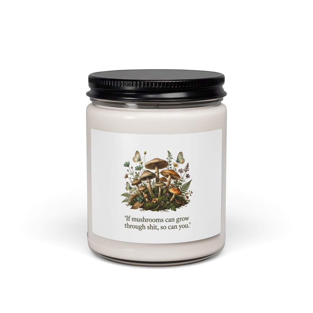 Copy of Inspirational Mushroom Soy Candle — "If mushrooms can grow through shit, so can you." — 9 oz