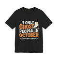 October Ghost T-Shirt – "I Only Ghost People In October" Halloween Tee
