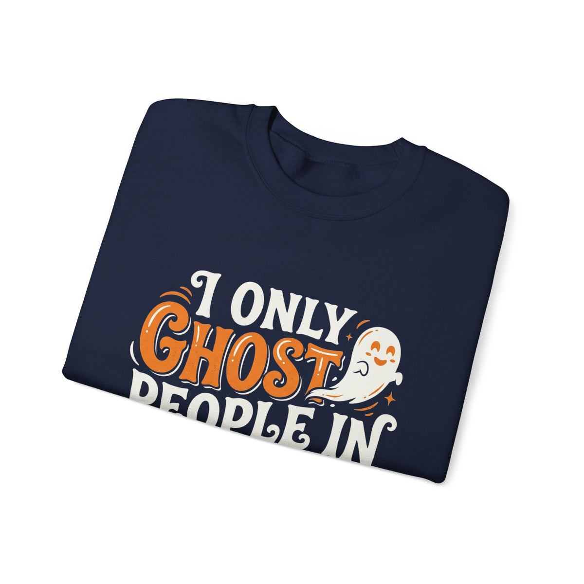 October Ghost Sweatshirt — 'I Only Ghost People in October' Halloween Crewneck