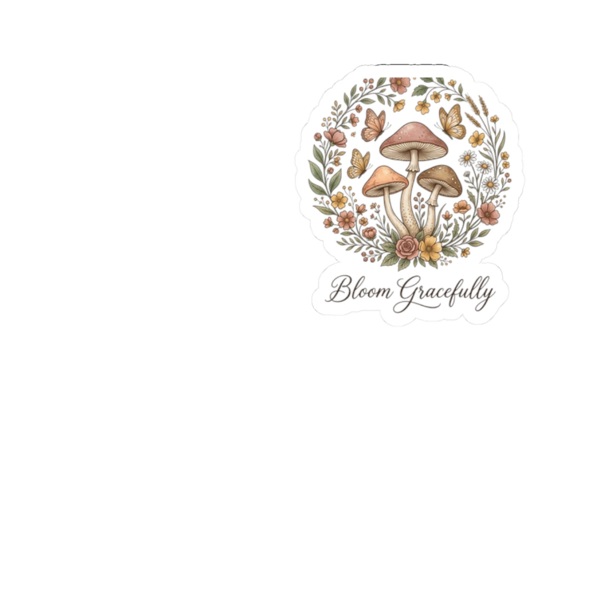 Mushroom Floral Sticker — "Bloom Gracefully" Kiss-Cut Vinyl Decal