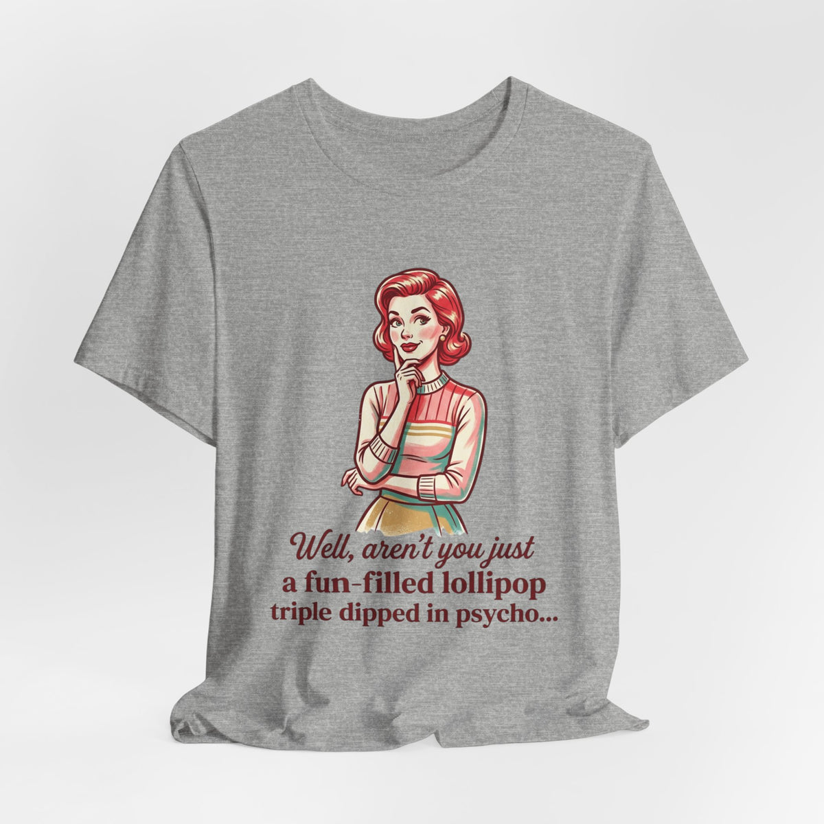 Copy of T-Shirt — Retro Mom Graphic Tee: “Well, aren’t you just a fun-filled lollipop triple dipped in psycho…”