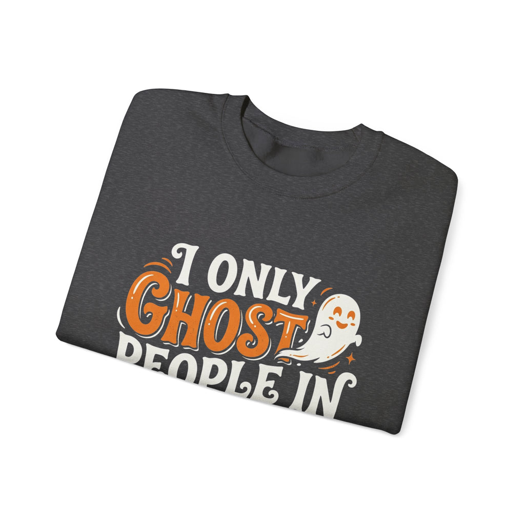 October Ghost Sweatshirt — 'I Only Ghost People in October' Halloween Crewneck