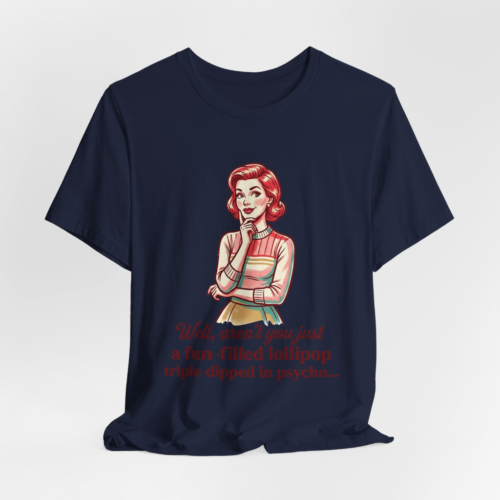 Copy of T-Shirt — Retro Mom Graphic Tee: “Well, aren’t you just a fun-filled lollipop triple dipped in psycho…”