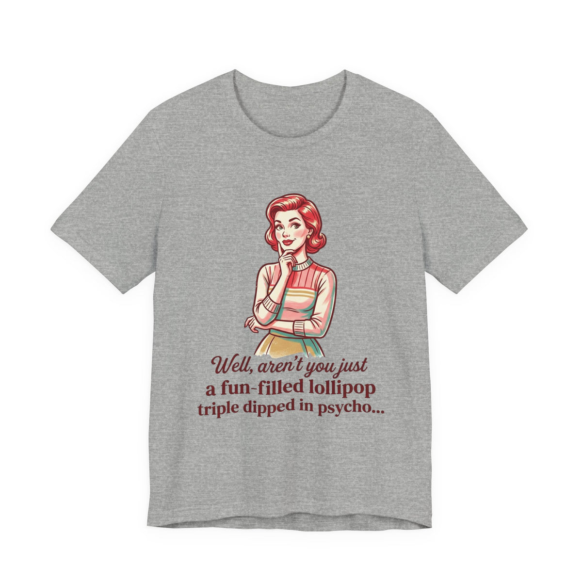 Copy of T-Shirt — Retro Mom Graphic Tee: “Well, aren’t you just a fun-filled lollipop triple dipped in psycho…”
