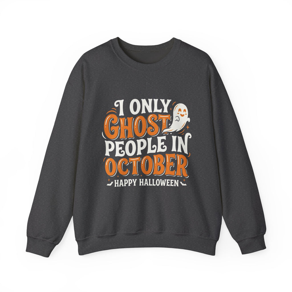 October Ghost Sweatshirt — 'I Only Ghost People in October' Halloween Crewneck