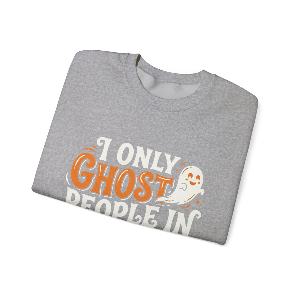 October Ghost Sweatshirt — 'I Only Ghost People in October' Halloween Crewneck