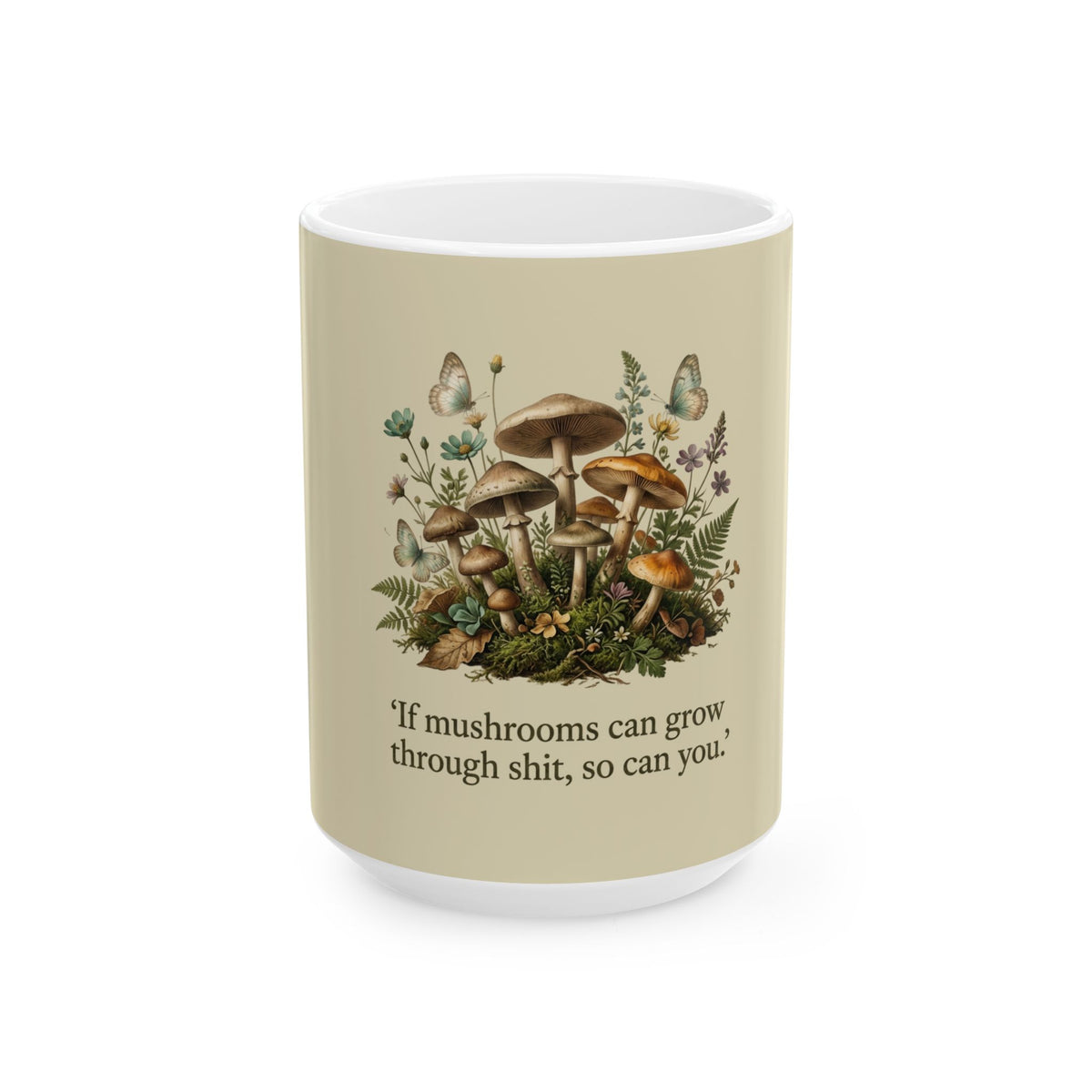 Copy of Inspirational Mushroom Mug — "If mushrooms can grow through shit, so can you" Ceramic Coffee Cup (11oz, 15oz)