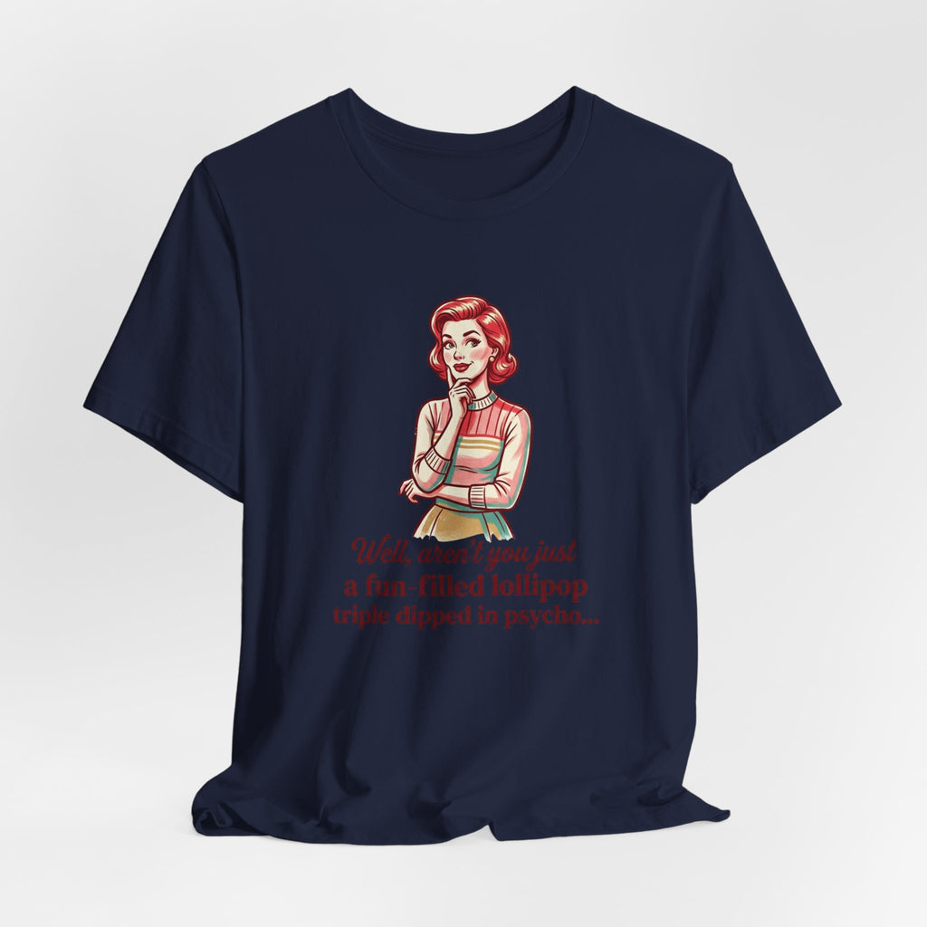 T-Shirt — Retro Mom Graphic Tee: “Well, aren’t you just a fun-filled lollipop triple dipped in psycho…”