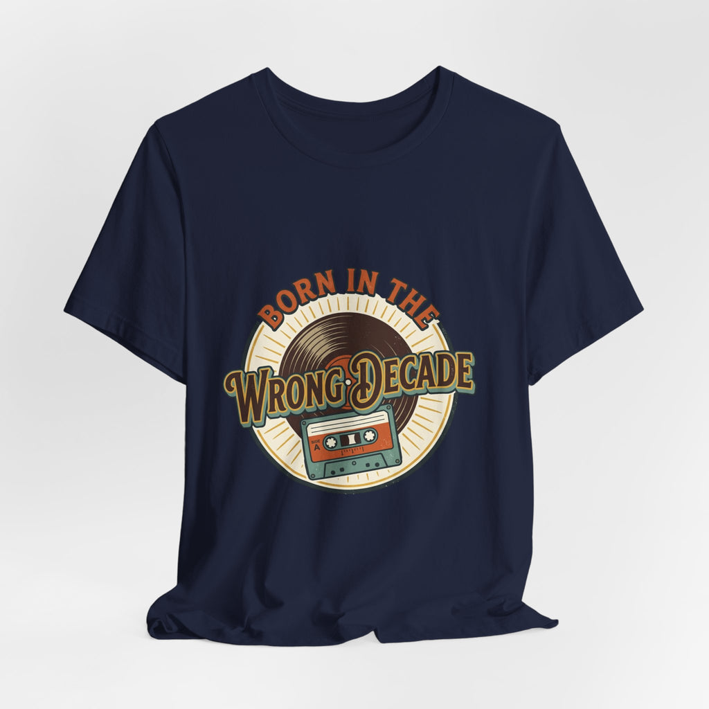 Born in the Wrong Decade T-Shirt — Retro Cassette Vintage Tee