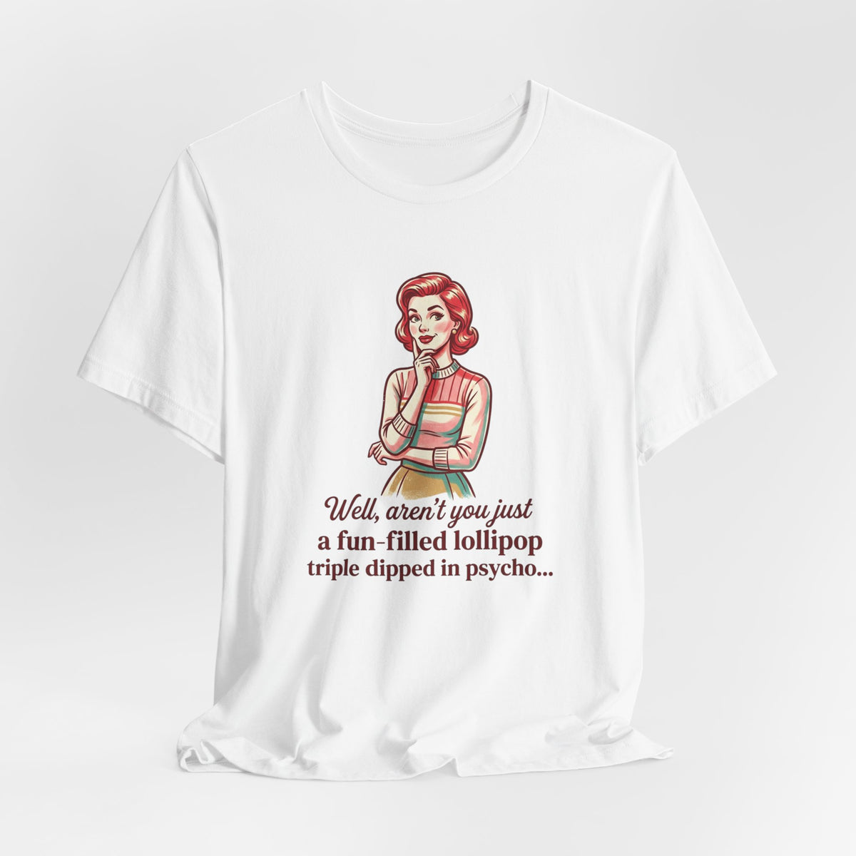 T-Shirt — Retro Mom Graphic Tee: “Well, aren’t you just a fun-filled lollipop triple dipped in psycho…”
