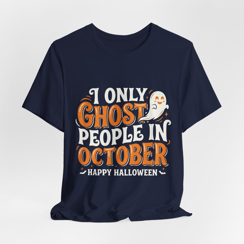 October Ghost T-Shirt – "I Only Ghost People In October" Halloween Tee