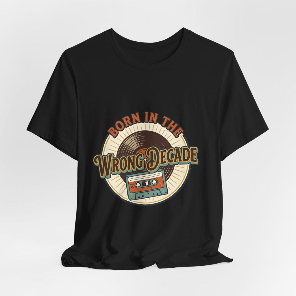 Born in the Wrong Decade T-Shirt — Retro Cassette Vintage Tee