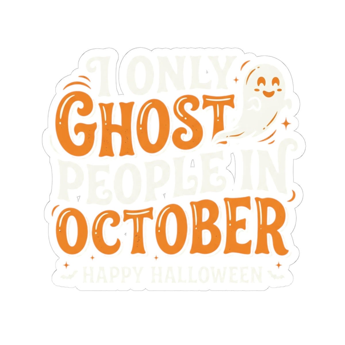 October Ghost Sticker — "I Only Ghost People in October" Halloween Kiss-Cut Decal