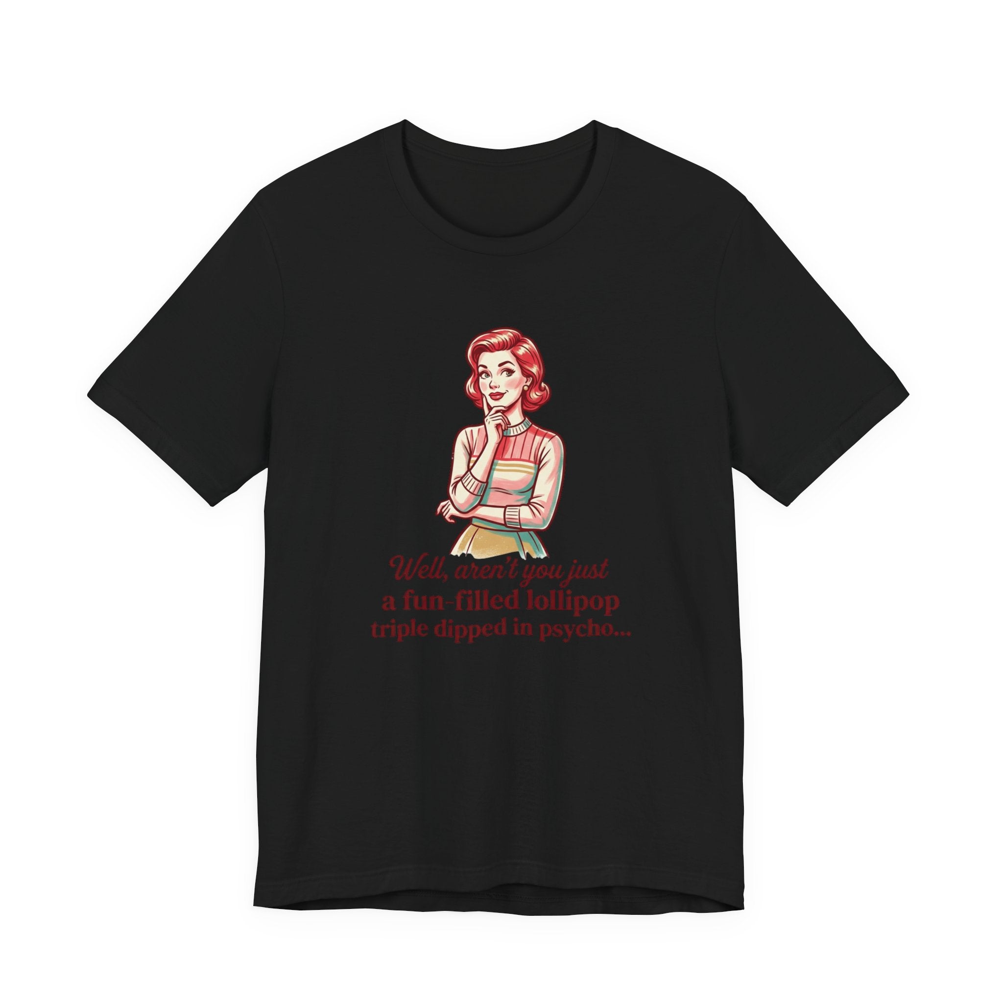 T-Shirt — Retro Mom Graphic Tee: “Well, aren’t you just a fun-filled lollipop triple dipped in psycho…”