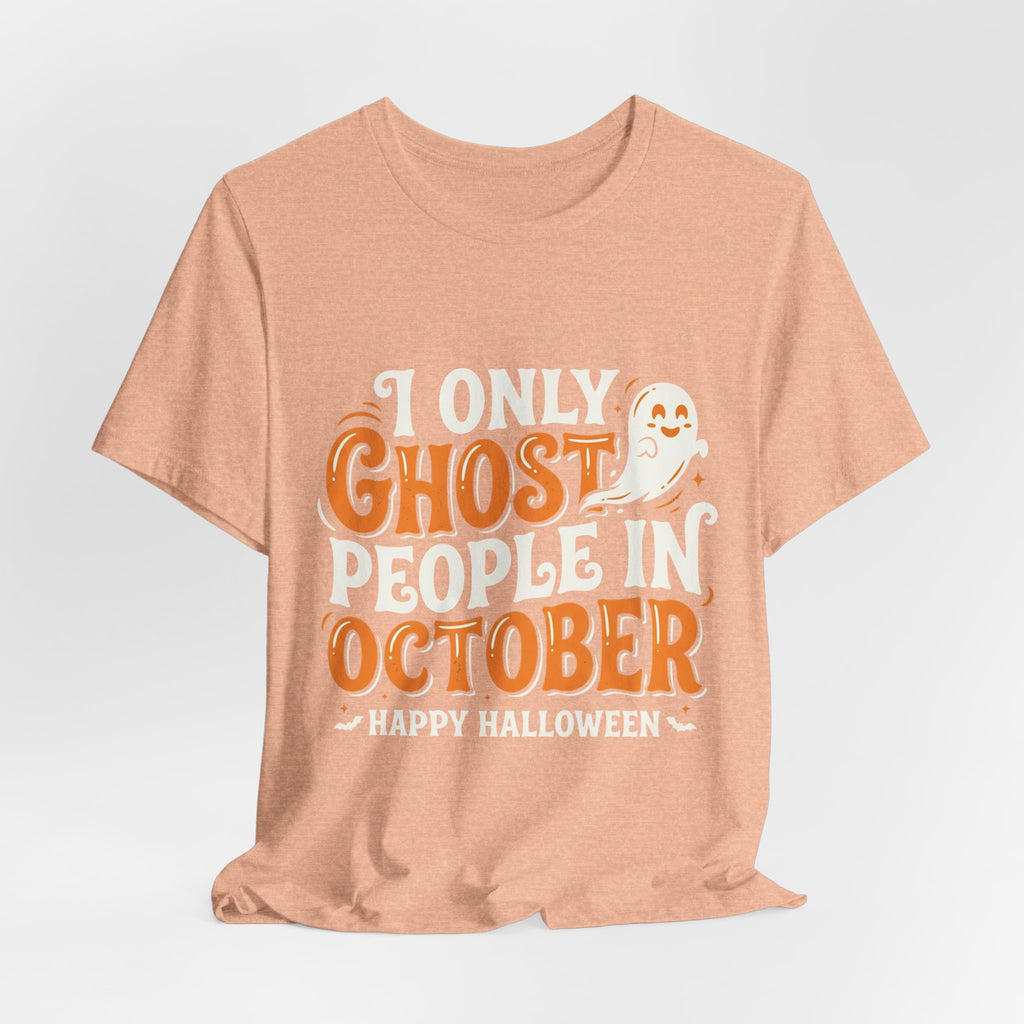 October Ghost T-Shirt – "I Only Ghost People In October" Halloween Tee