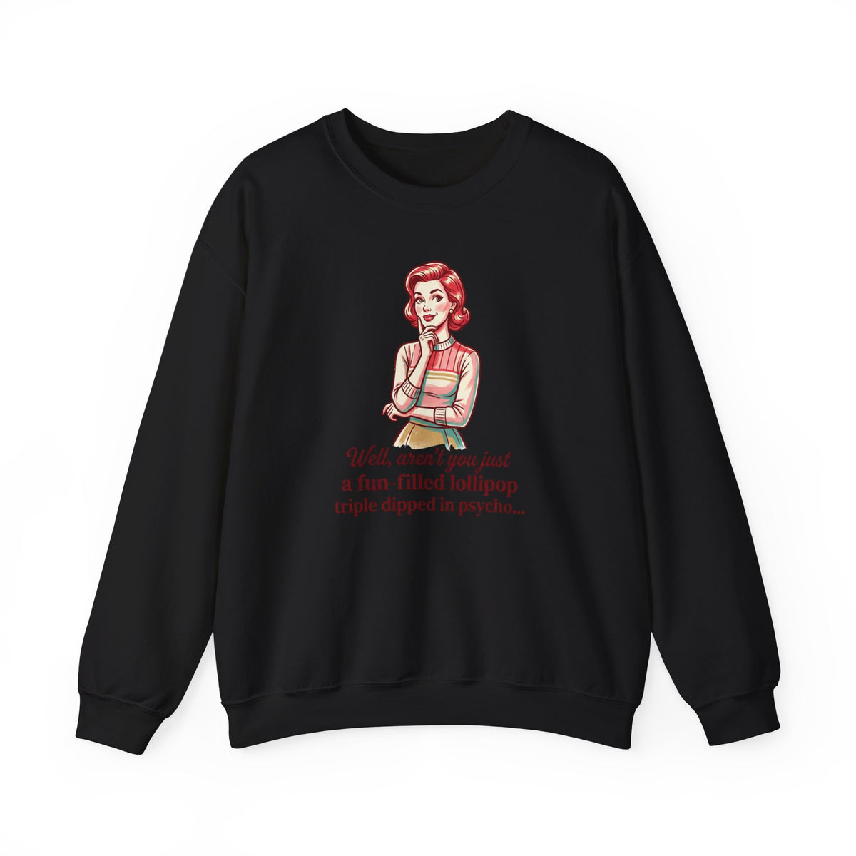 Copy of Crewneck Sweatshirt — Retro Housewife "fun-filled lollipop triple dipped in psycho" Graphic