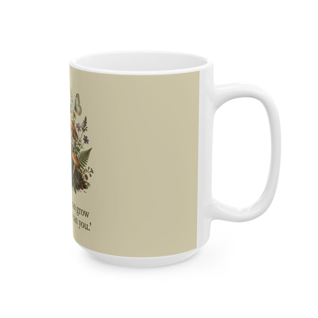 Inspirational Mushroom Mug — "If mushrooms can grow through shit, so can you" Ceramic Coffee Cup (11oz, 15oz)
