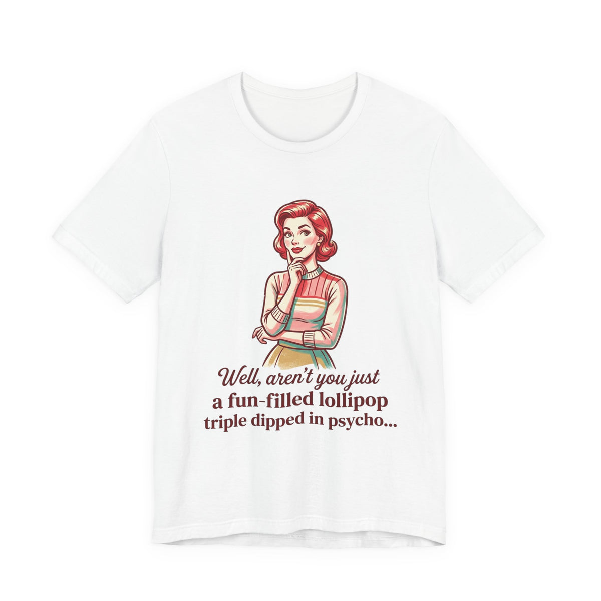 Copy of T-Shirt — Retro Mom Graphic Tee: “Well, aren’t you just a fun-filled lollipop triple dipped in psycho…”
