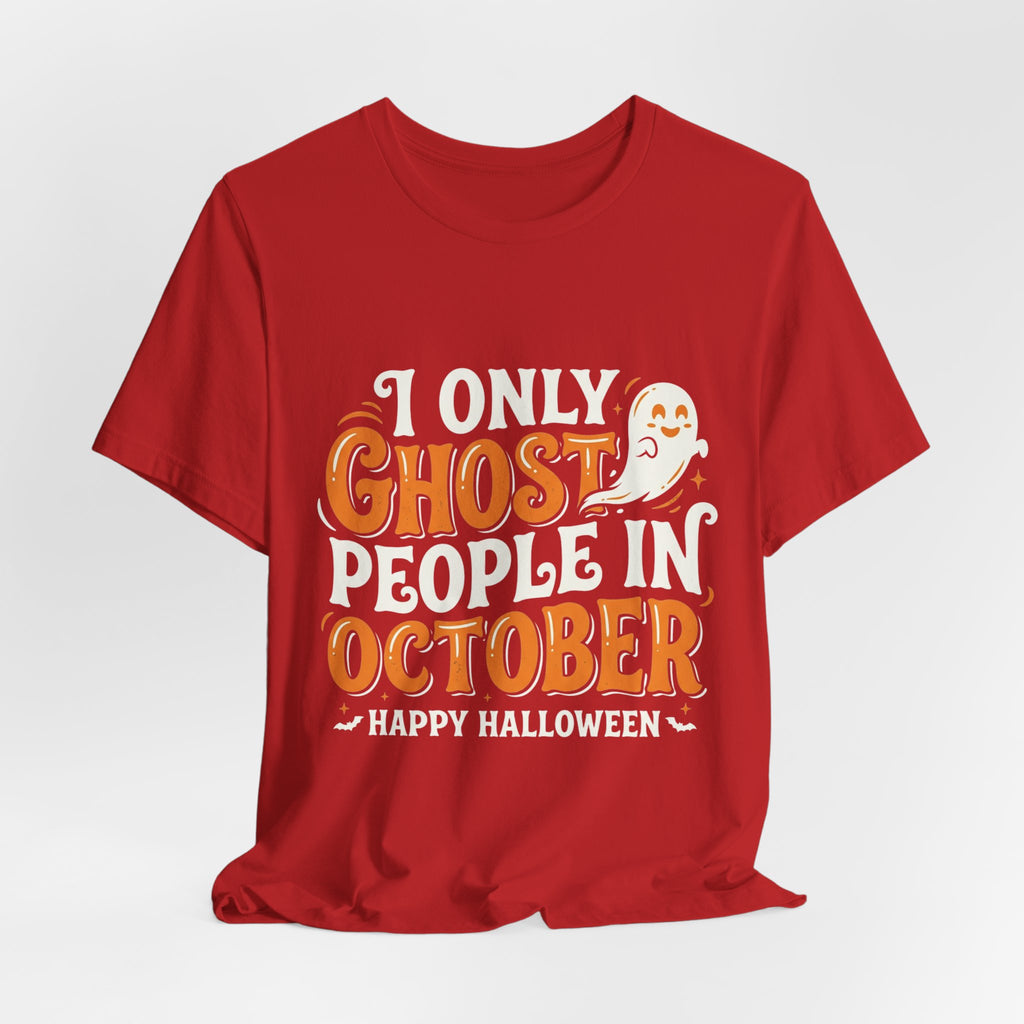 October Ghost T-Shirt – "I Only Ghost People In October" Halloween Tee