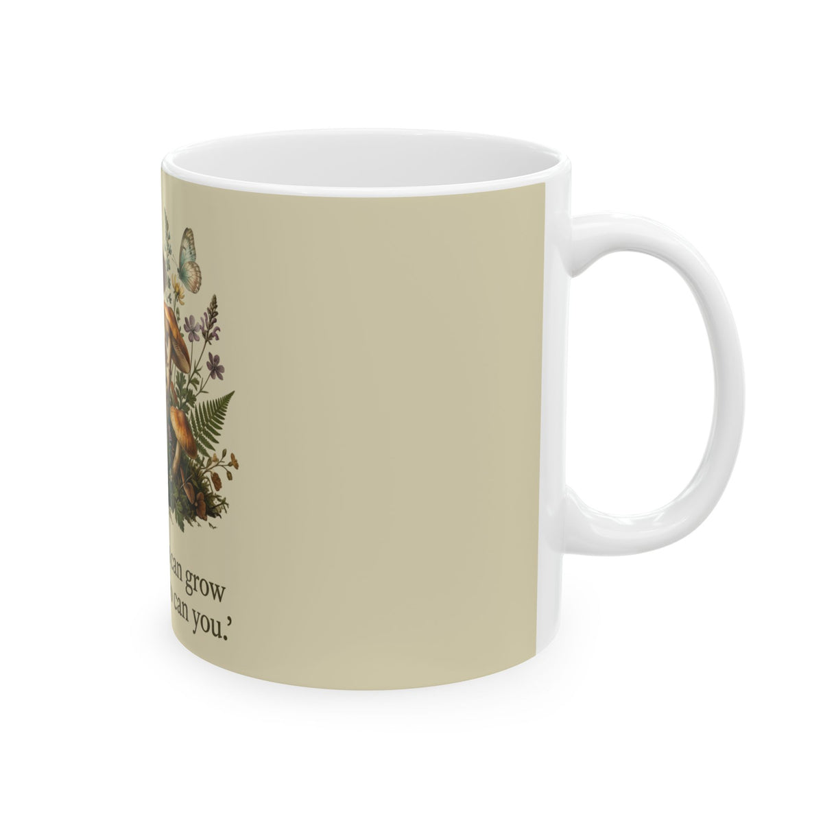 Inspirational Mushroom Mug — "If mushrooms can grow through shit, so can you" Ceramic Coffee Cup (11oz, 15oz)