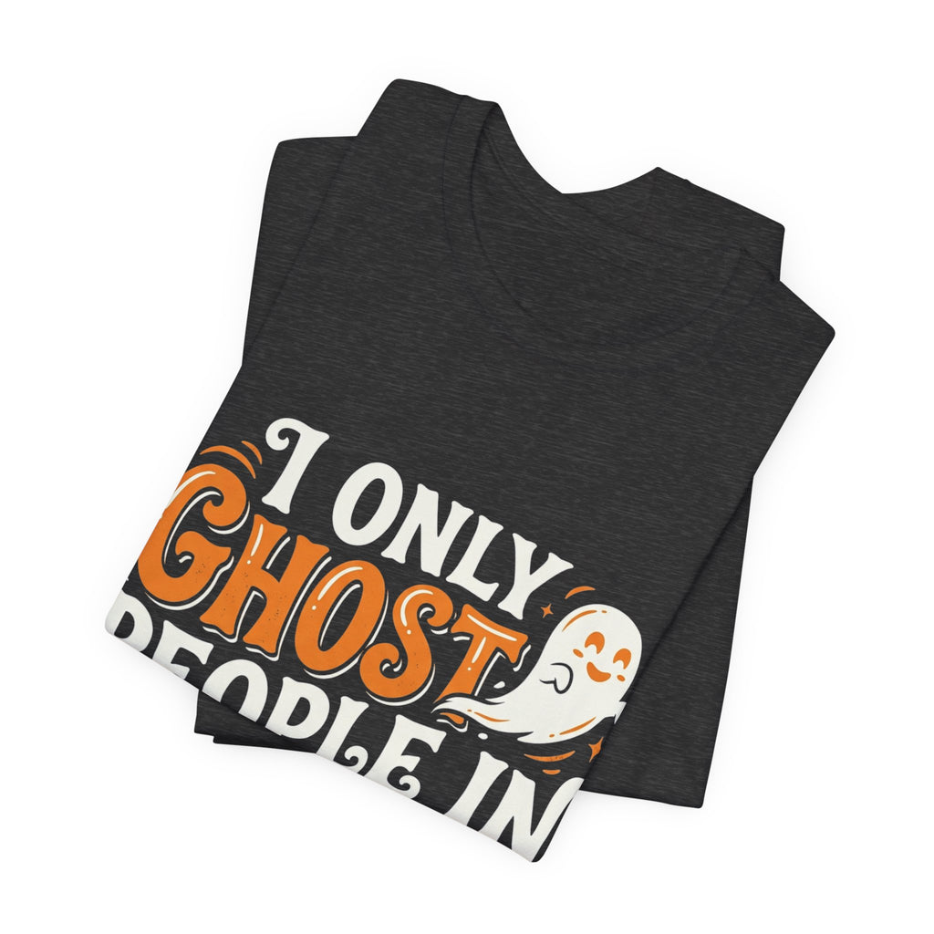 October Ghost T-Shirt – "I Only Ghost People In October" Halloween Tee