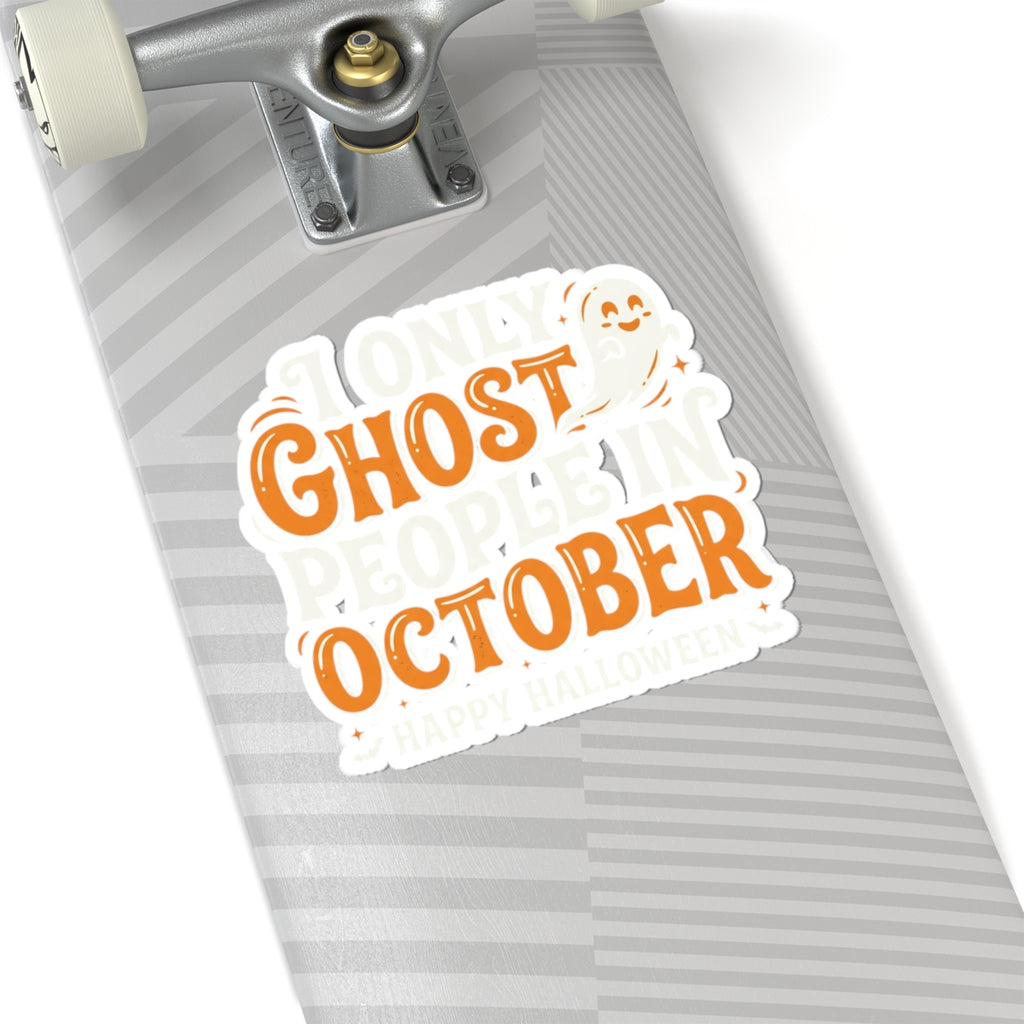 October Ghost Sticker — "I Only Ghost People in October" Halloween Kiss-Cut Decal