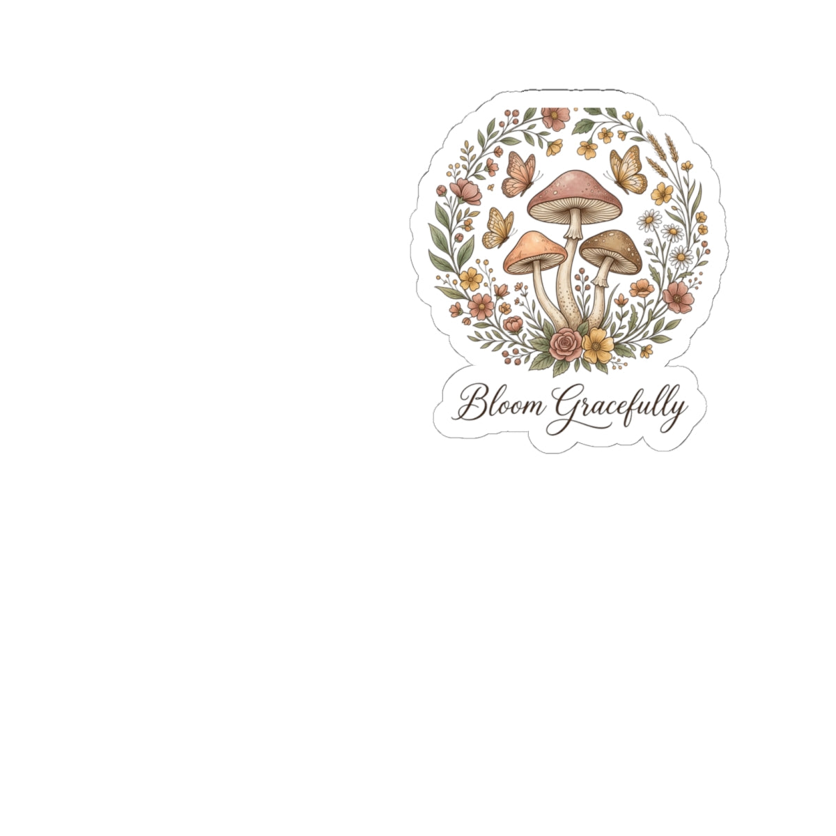 Mushroom Floral Sticker — "Bloom Gracefully" Kiss-Cut Vinyl Decal