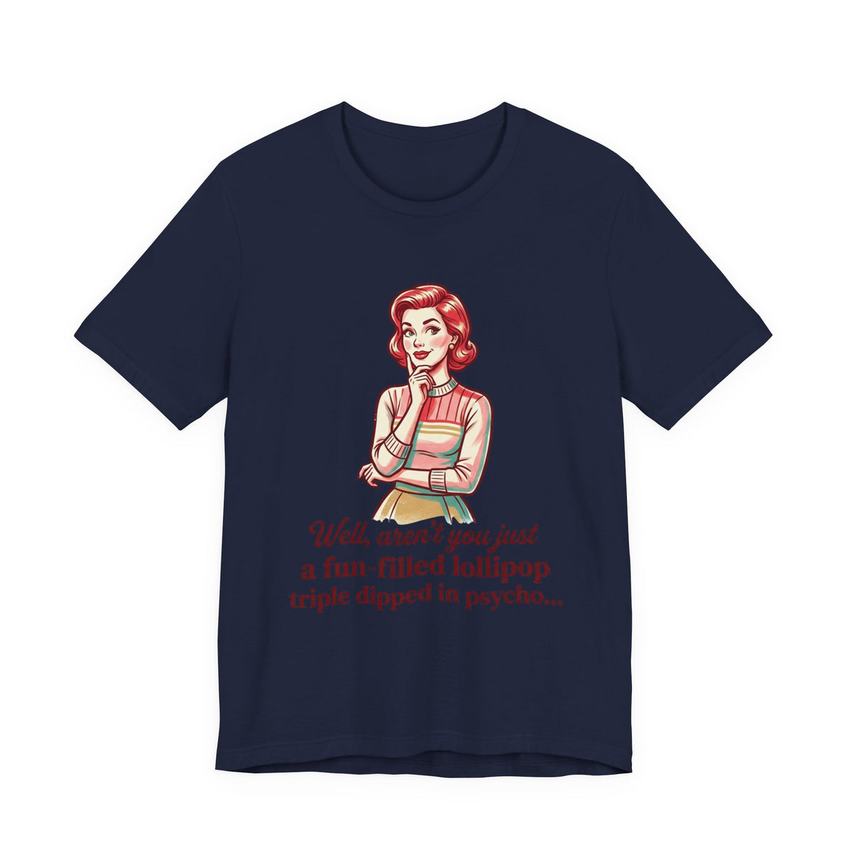 Copy of T-Shirt — Retro Mom Graphic Tee: “Well, aren’t you just a fun-filled lollipop triple dipped in psycho…”