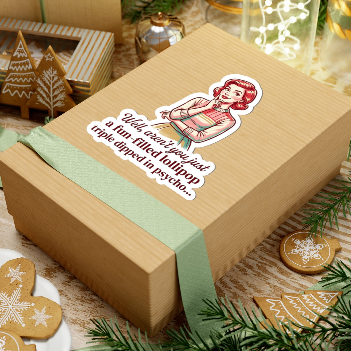Retro Sassy Sticker — “Well, aren’t you just a fun-filled lollipop triple dipped in psycho…”