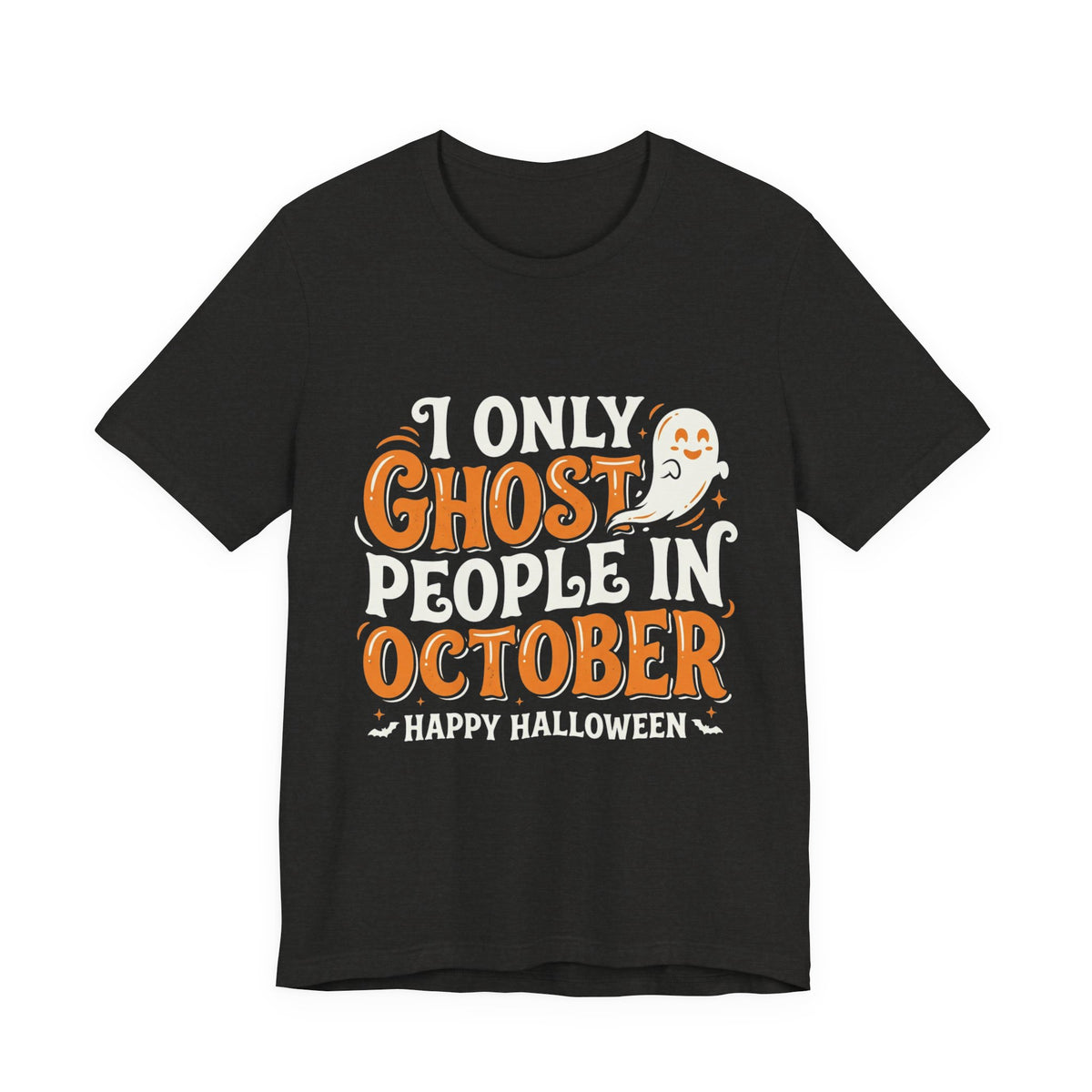 October Ghost T-Shirt – "I Only Ghost People In October" Halloween Tee