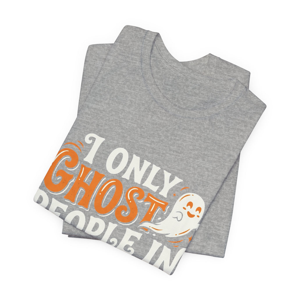 October Ghost T-Shirt – "I Only Ghost People In October" Halloween Tee